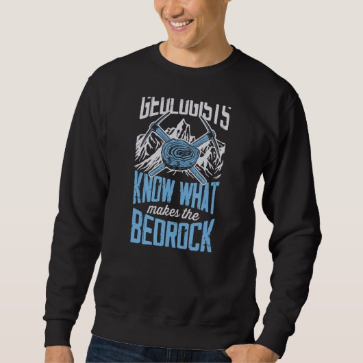 Sweatshirt Geologists Know What Makes The Bed Rock Geology J (Devant)