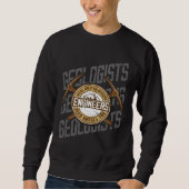 Sweatshirt Geologists Were Created Because Engineers Need Her (Devant)
