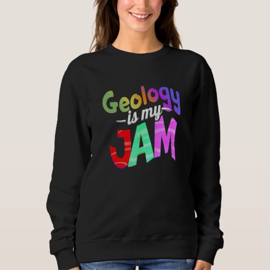 Sweatshirt Geology is my Jam Geology Teacher (Devant)