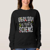 Sweatshirt Geology is not a science (Devant)