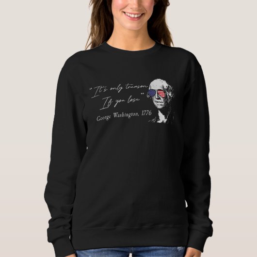 Sweatshirt George Washington It's Only Treason If You Lose 4t (Devant)