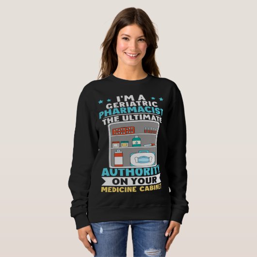 Sweatshirt Geriatric Pharmacist Authority On Your Medicine Ca (Devant entier)