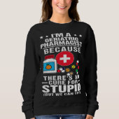 Sweatshirt Geriatric Pharmacist There s No Cure For Stupid (Devant)