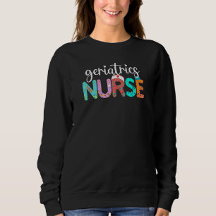 Sweatshirt Geriatrics Infirmière Fun Infirmière Vie Infirmièr