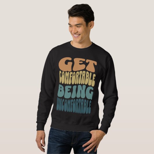 Sweatshirt Get comfortable being uncomfortable groovy retro c (Devant entier)