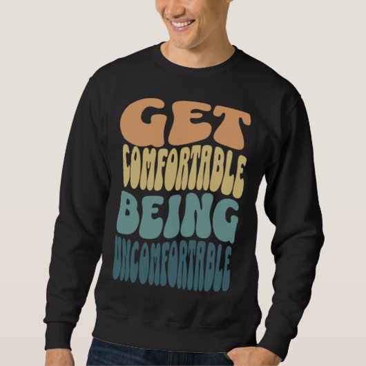 Sweatshirt Get comfortable being uncomfortable groovy retro c (Devant)