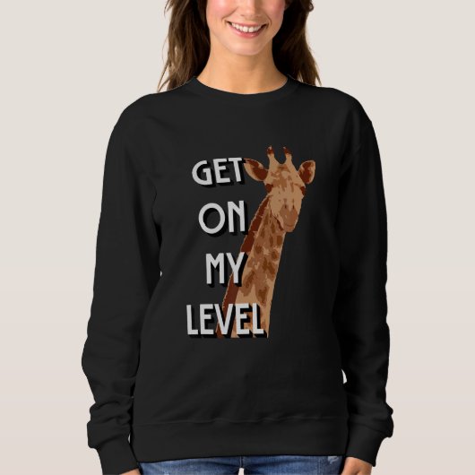 Sweatshirt Get On My Level Giraffe Cute giraffe (Devant)
