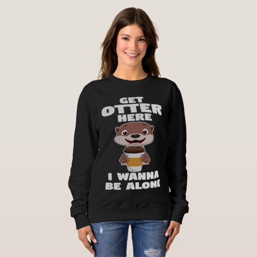 Sweatshirt get otter here I wanna be alone otter (Devant entier)