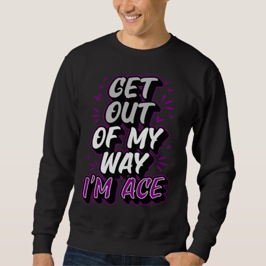 Sweatshirt Get Out Of My Way I m Ace Trendy  Asexual Pride (Devant)