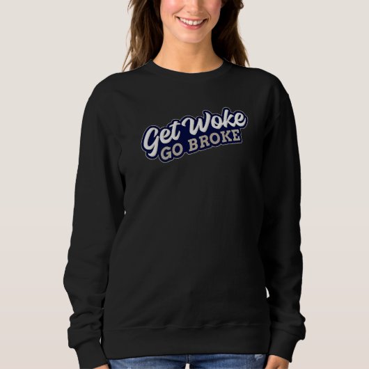 Sweatshirt Get Woke Go Broke Unwoke Meme (Devant)