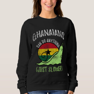 Sweatshirt Ghanaians Can Do Anything Just Slower  Ghana Vinta