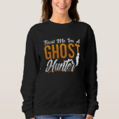 Sweatshirt Ghost Hunting Trust Me Im A Ghost Hunter Hunt (Devant)