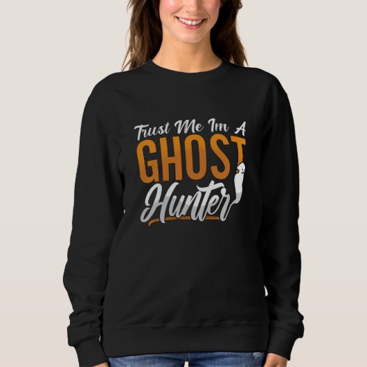 Sweatshirt Ghost Hunting Trust Me Im A Ghost Hunter Hunt (Devant)