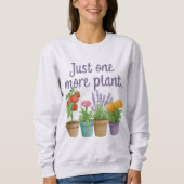 Sweatshirt Gift for Gardeners Funny Quote Just One More Plant (Devant)