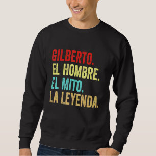 Sweatshirt Gilberto El Hombre El Mito La Leyenda Regalo Para