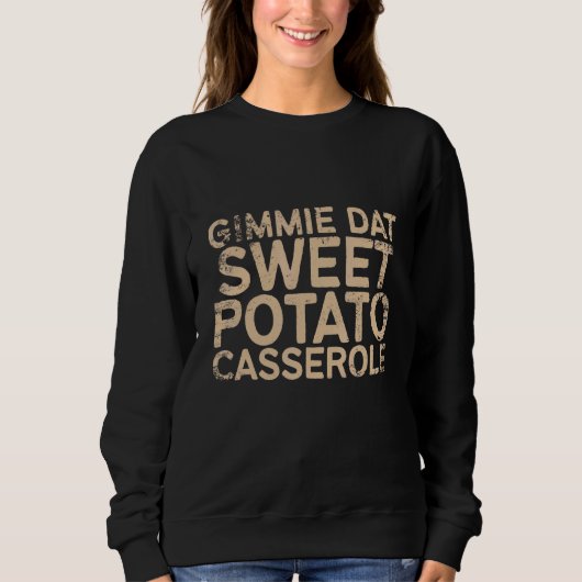 Sweatshirt Gimmie Dat Sweet Potato Casserole Thanksgiving Foo (Devant)
