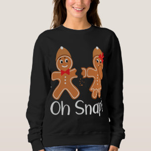 Sweatshirt Gingerbread Man Oh Snap Funny Christmas