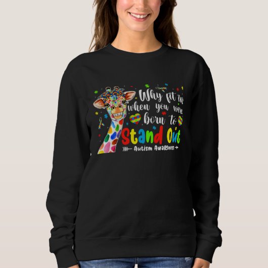 Sweatshirt Giraffe Autism Why Fit In When You Were To Stand O (Devant)