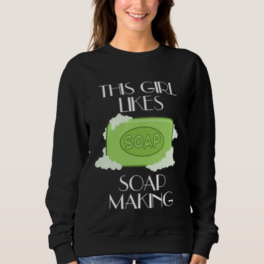 Sweatshirt Girl Likes Soap Crafting Creative Hobby Work (Devant)