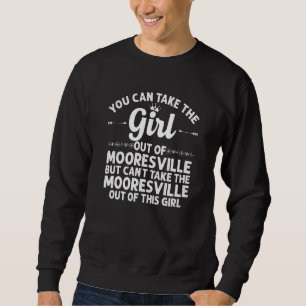 Sweatshirt Girl Out Of Mooresville Nc Caroline Du Nord Funny 