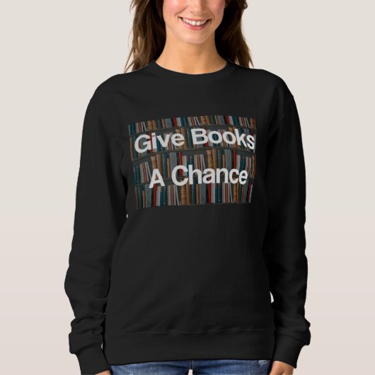 Sweatshirt Give Books A Chance Against Book Banning Pro Books (Devant)