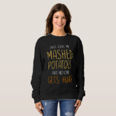 Sweatshirt Give mashed potatoes no one gets hurt thanksgiving (Devant entier)