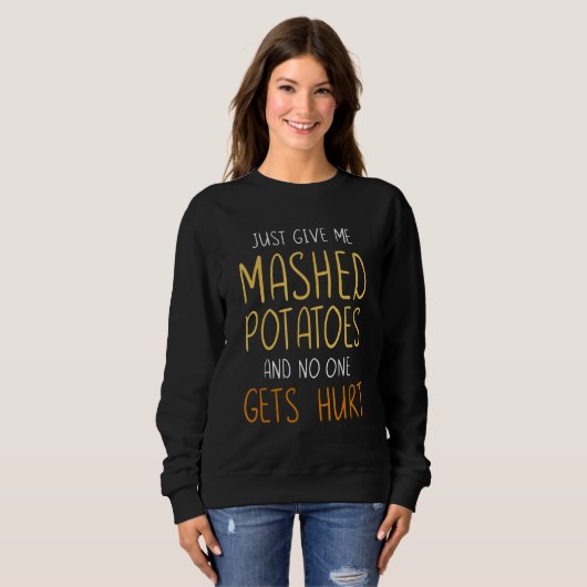 Sweatshirt Give mashed potatoes no one gets hurt thanksgiving (Devant entier)