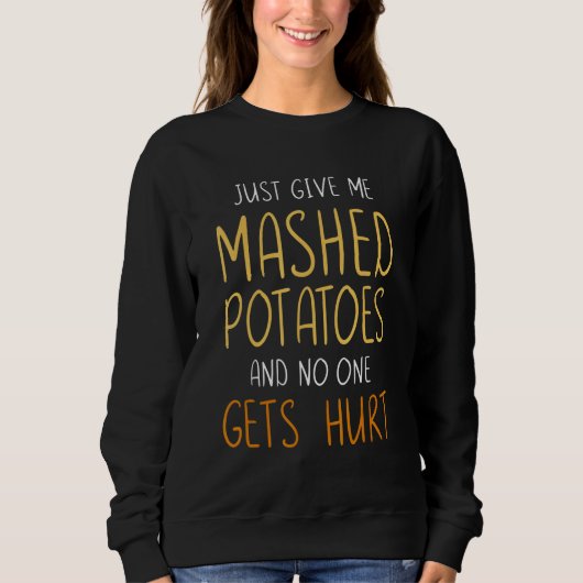Sweatshirt Give mashed potatoes no one gets hurt thanksgiving (Devant)