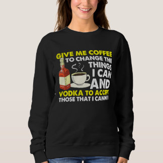 Sweatshirt Give Me Coffee To Change Things  Graphic Cool Sayi