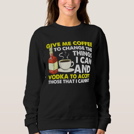 Sweatshirt Give Me Coffee To Change Things Graphic Cool Sayi (Devant)