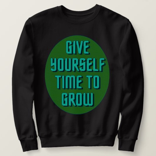 Sweatshirt Give Yourself Time to Grow - Inspirational Quote (Design devant)