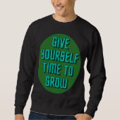 Sweatshirt Give Yourself Time to Grow - Inspirational Quote (Devant)