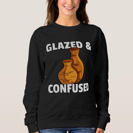 Sweatshirt Glazed & Confused Pottery Ceramic For Pot Artists (Devant)