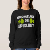 Sweatshirt Gnomelike Or Dislike With Lawn Gnome Garden Dwarf (Devant)