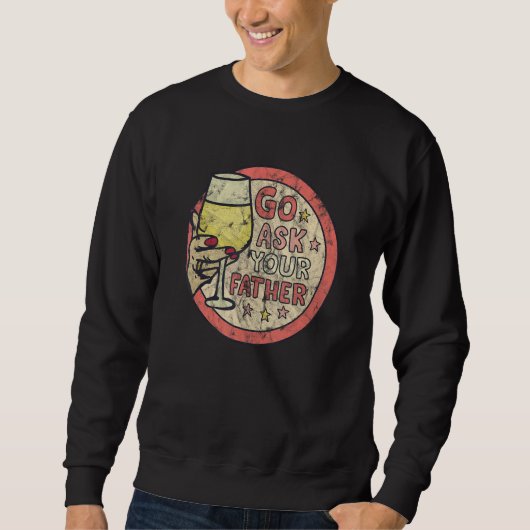 Sweatshirt Go Ask Your Father  Wine Graphic (Devant)