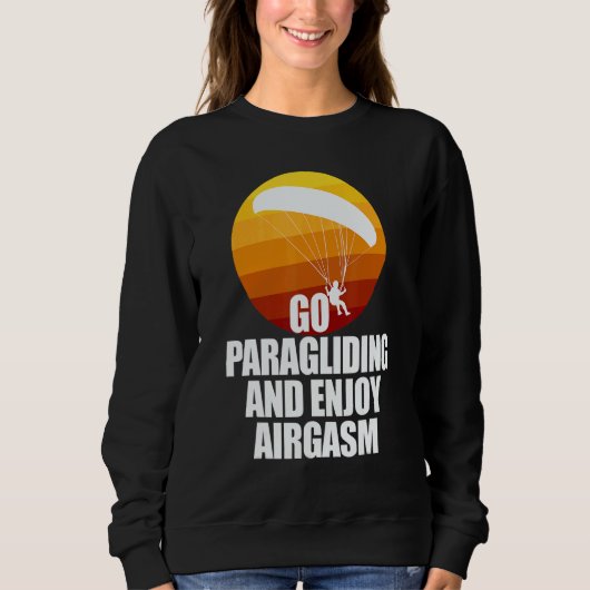 Sweatshirt Go Enjoy Paragliding And Enjoy Airgasm Paraglider (Devant)
