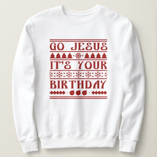 Sweatshirt Go Jesus It's Your Birthday (Design devant)