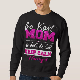 Sweatshirt Go Kart Mom Go - Karting Mom Go Kart Racing