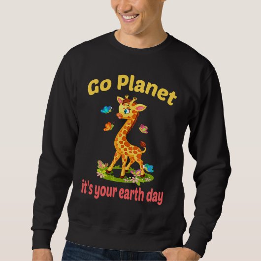 Sweatshirt Go planet it's your earth day cute giraffe (Devant)