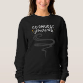 Sweatshirt Go Smudge Yourself, Sage Magic, Funny, Samhain Pag (Devant)