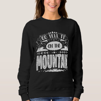 Sweatshirt Go Tell It On The Mountain  Mountain Quotes