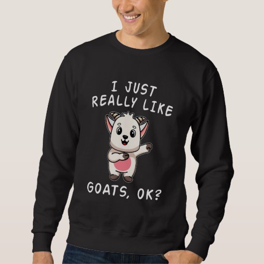 Sweatshirt Goat I Just Really Like Goats OK Cute Goat (Devant)
