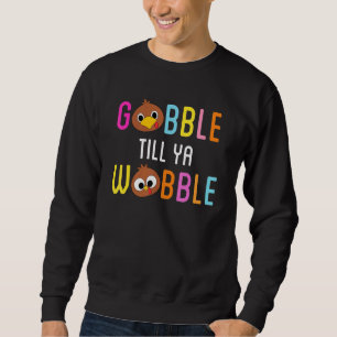 Sweatshirt Gobble Jusqu'À Ya Wobble mignonne Turquie Face Tha