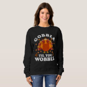 Sweatshirt Gobble Til You Wobble  Happy Thanksgiving Turkey F (Devant entier)
