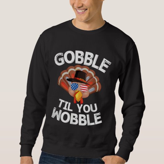 Sweatshirt Gobble Til You Wobble Thanksgiving Turkey USA Sung (Devant)