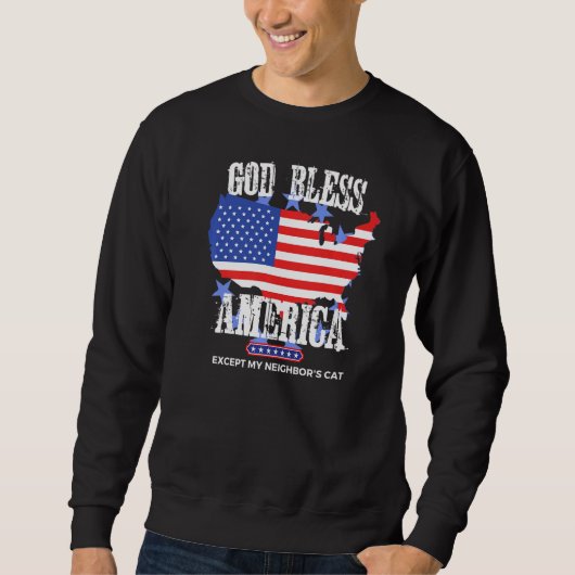 Sweatshirt God Bless America Except My Neighbor's Cat Funny P (Devant)
