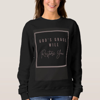 Sweatshirt God s Grace will Restore you