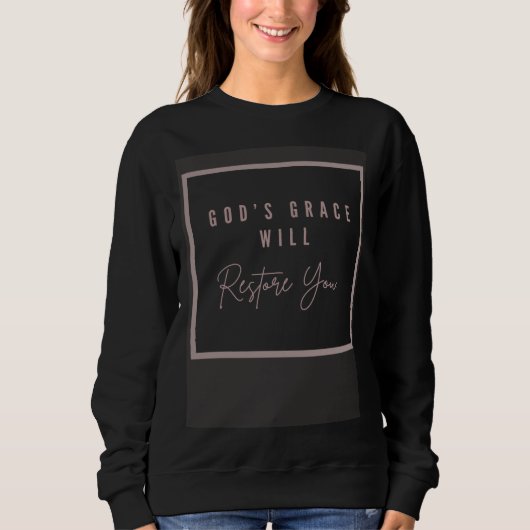 Sweatshirt God s Grace will Restore you (Devant)