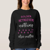Sweatshirt Golden Retrievers Nothing Else Matters (Devant)