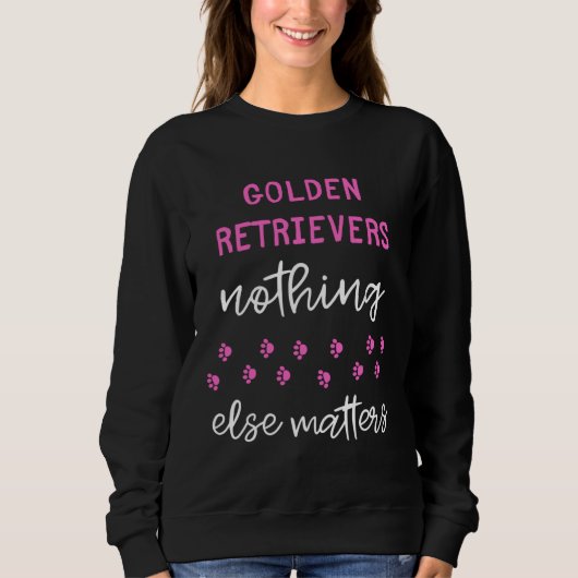 Sweatshirt Golden Retrievers Nothing Else Matters (Devant)